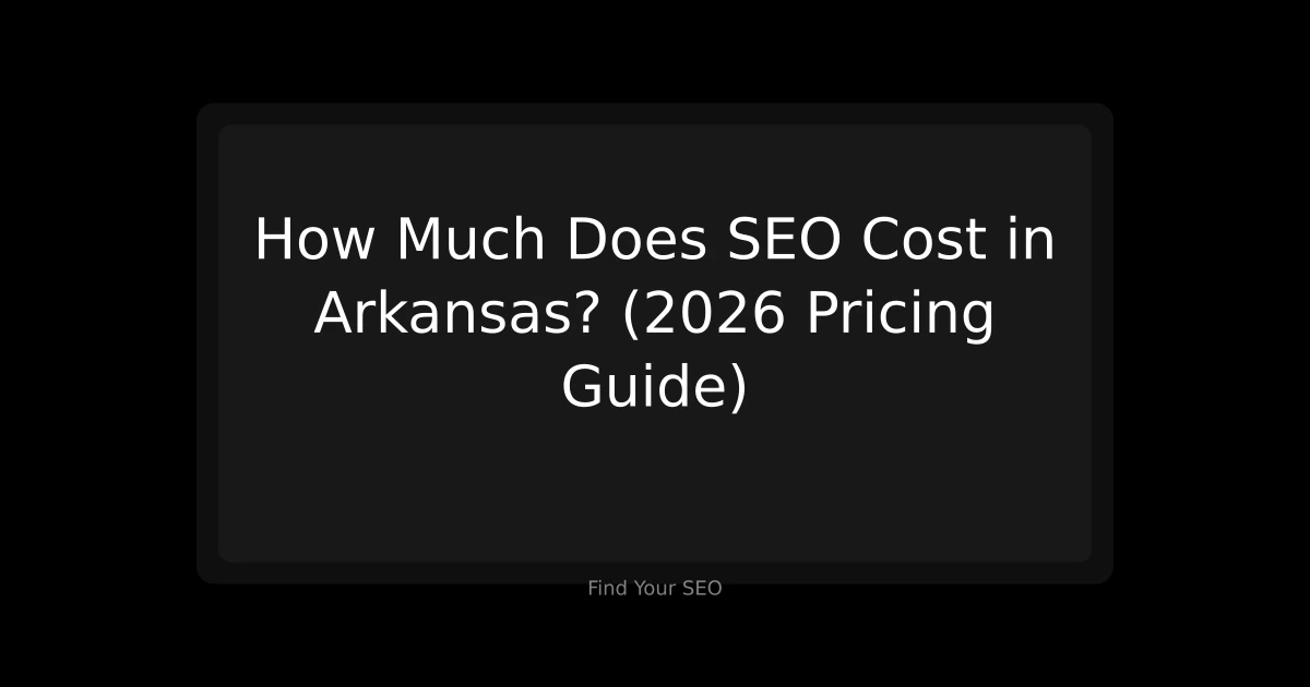 Cover image for How Much Does SEO Cost in Arkansas? (2026 Pricing Guide)